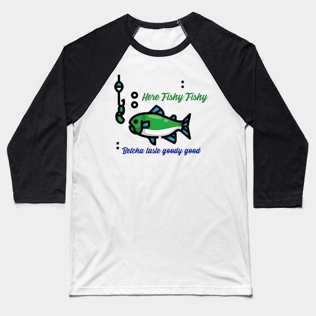 Here fishy fishy; betcha taste goodie good Baseball T-Shirt by John Byrne